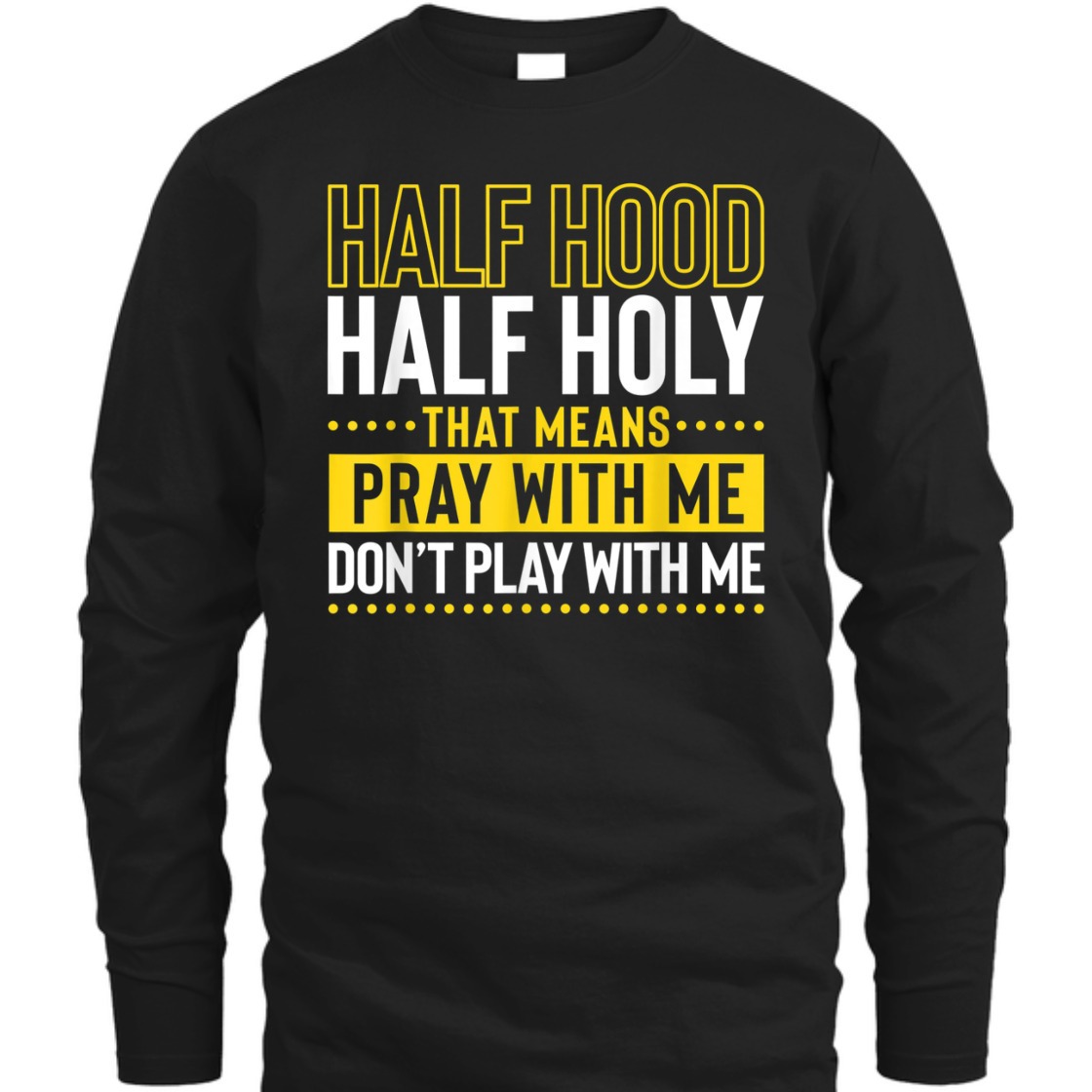 Funny Christian T-Shirt Half Hood Half Holy Pray With Me Don't Play With Me Funny Christian T-Shirt Half Hood Half Holy Pray With Me Don't Play With Me