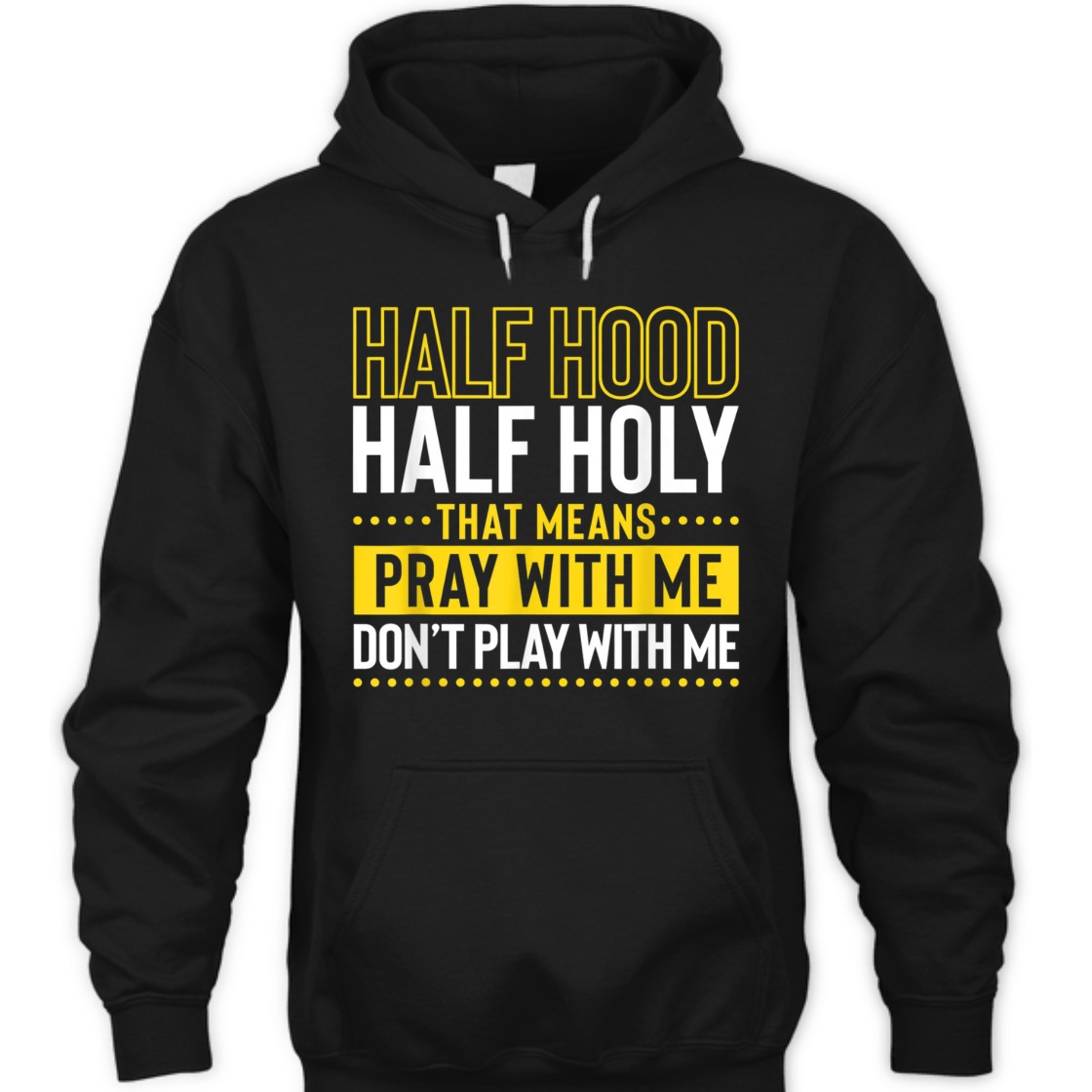 Funny Christian T-Shirt Half Hood Half Holy Pray With Me Don't Play With Me Funny Christian T-Shirt Half Hood Half Holy Pray With Me Don't Play With Me