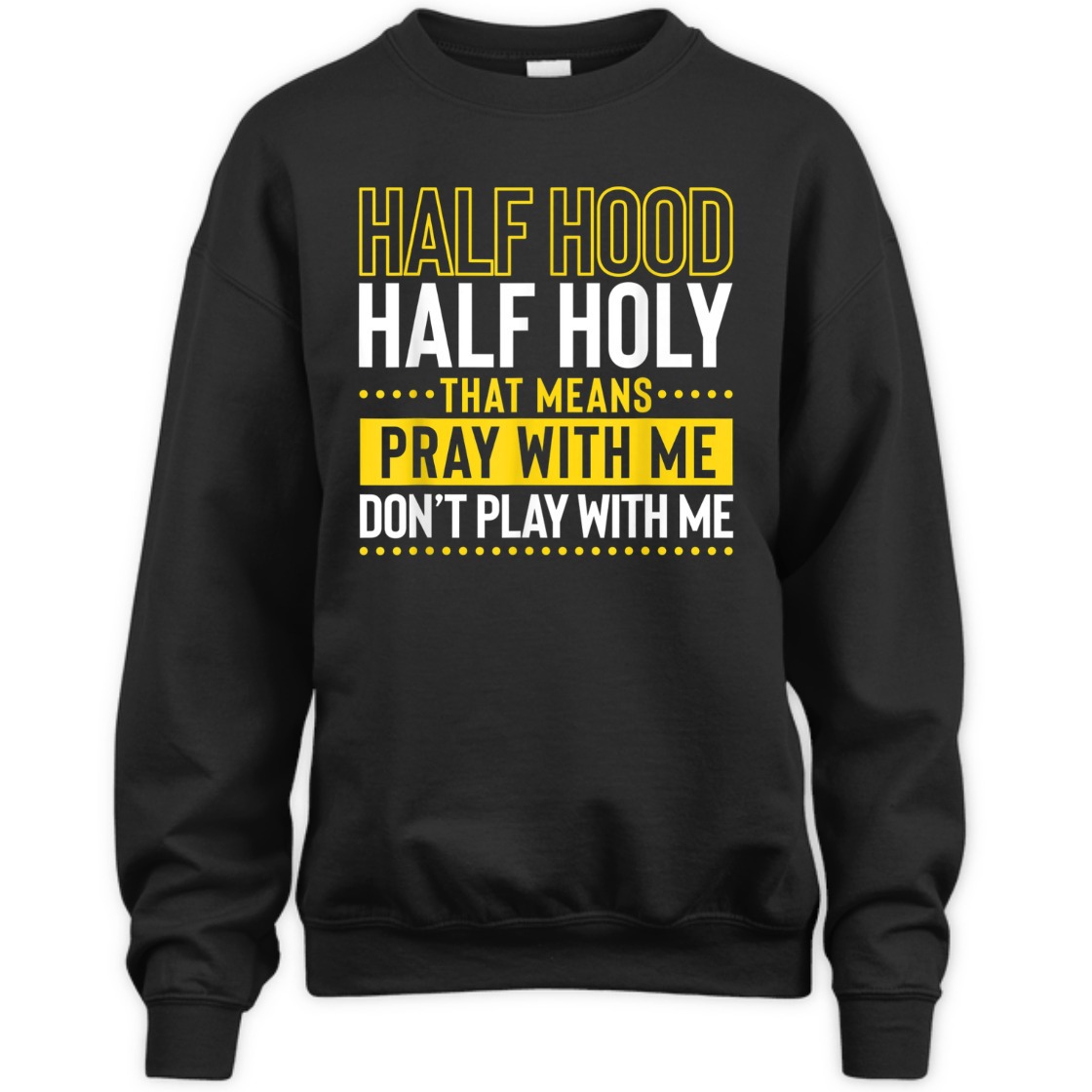 Funny Christian T-Shirt Half Hood Half Holy Pray With Me Don't Play With Me Funny Christian T-Shirt Half Hood Half Holy Pray With Me Don't Play With Me
