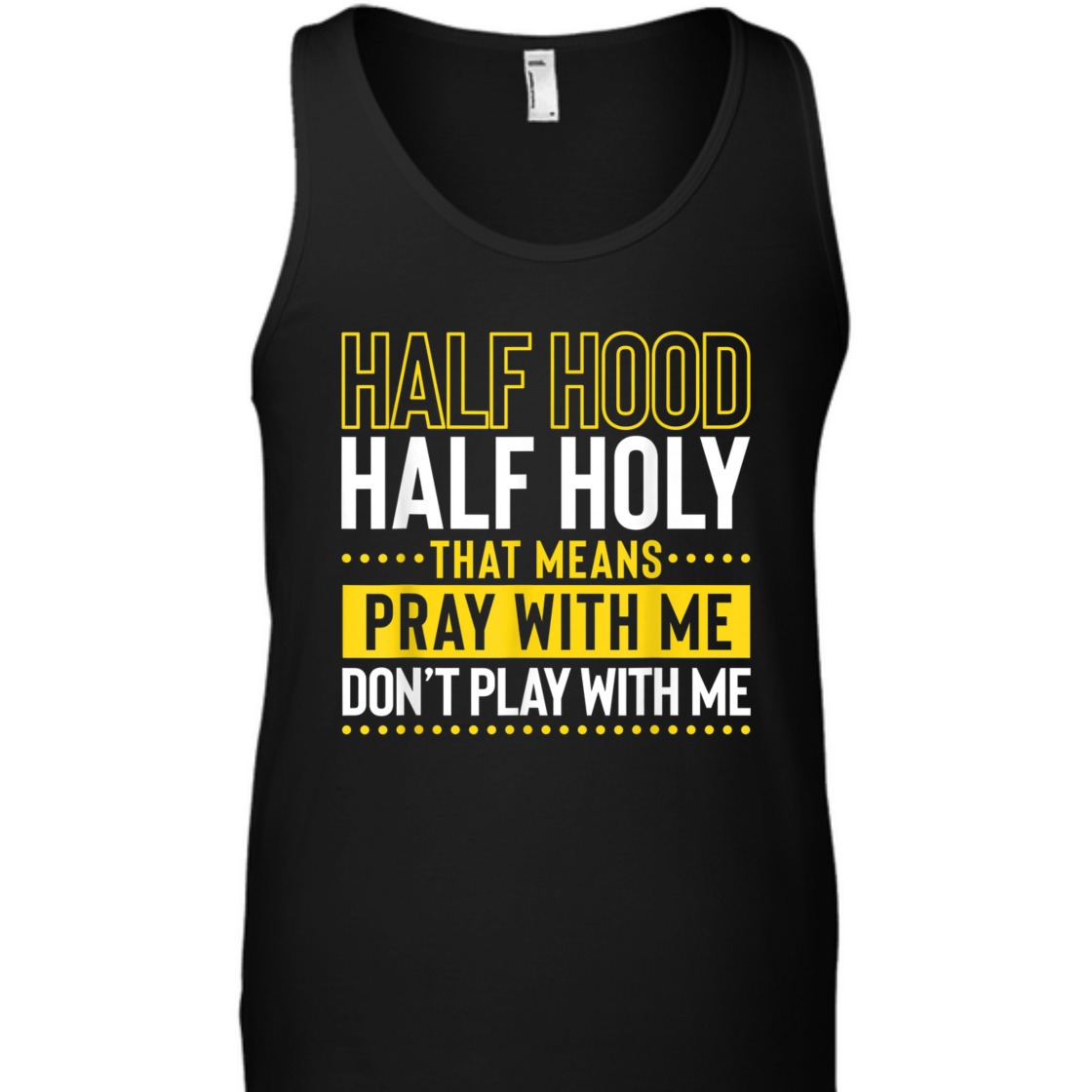 Funny Christian T-Shirt Half Hood Half Holy Pray With Me Don't Play With Me Funny Christian T-Shirt Half Hood Half Holy Pray With Me Don't Play With Me