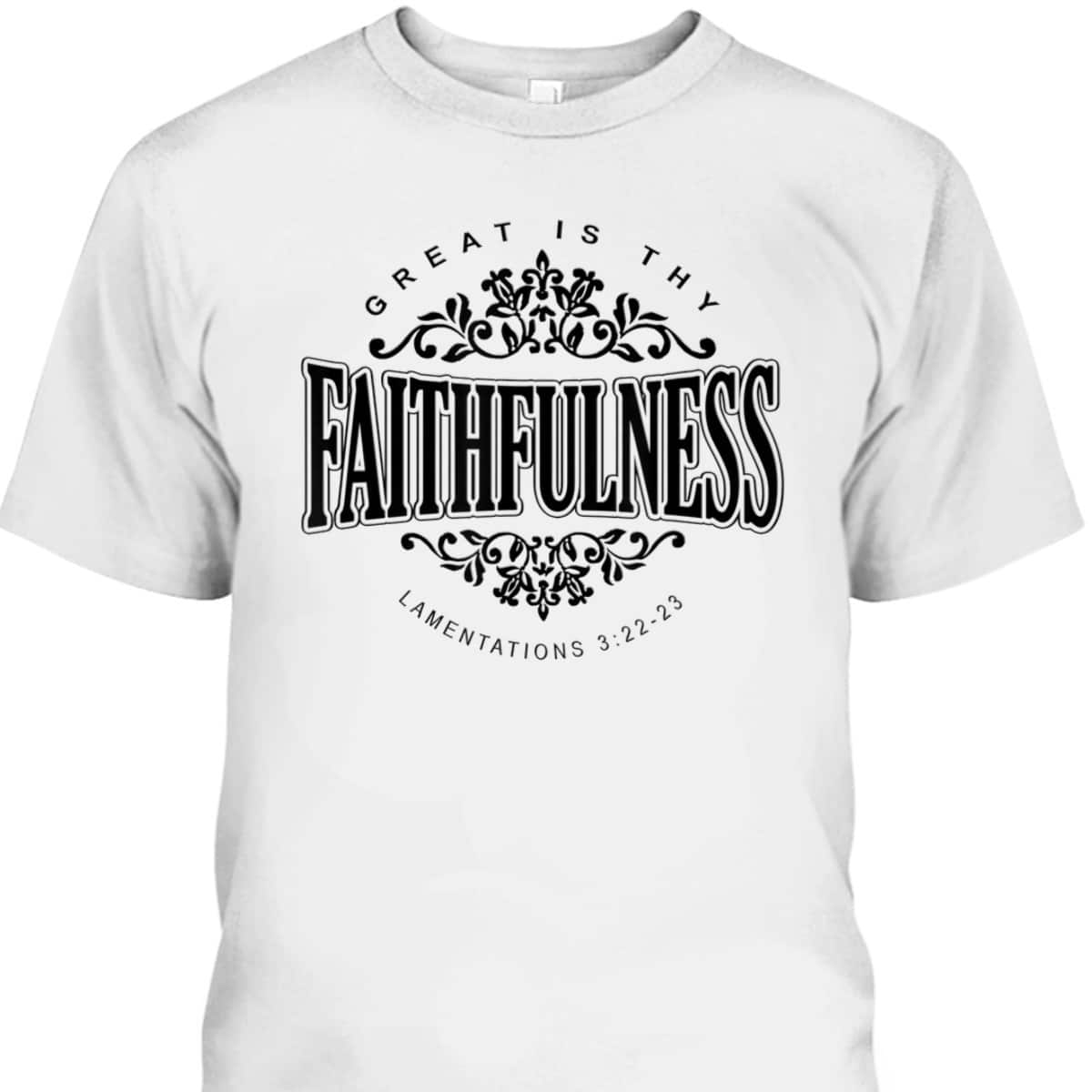 Great Is Thy Faithfulness Christian Religious Faith Bible Verse T-Shirt