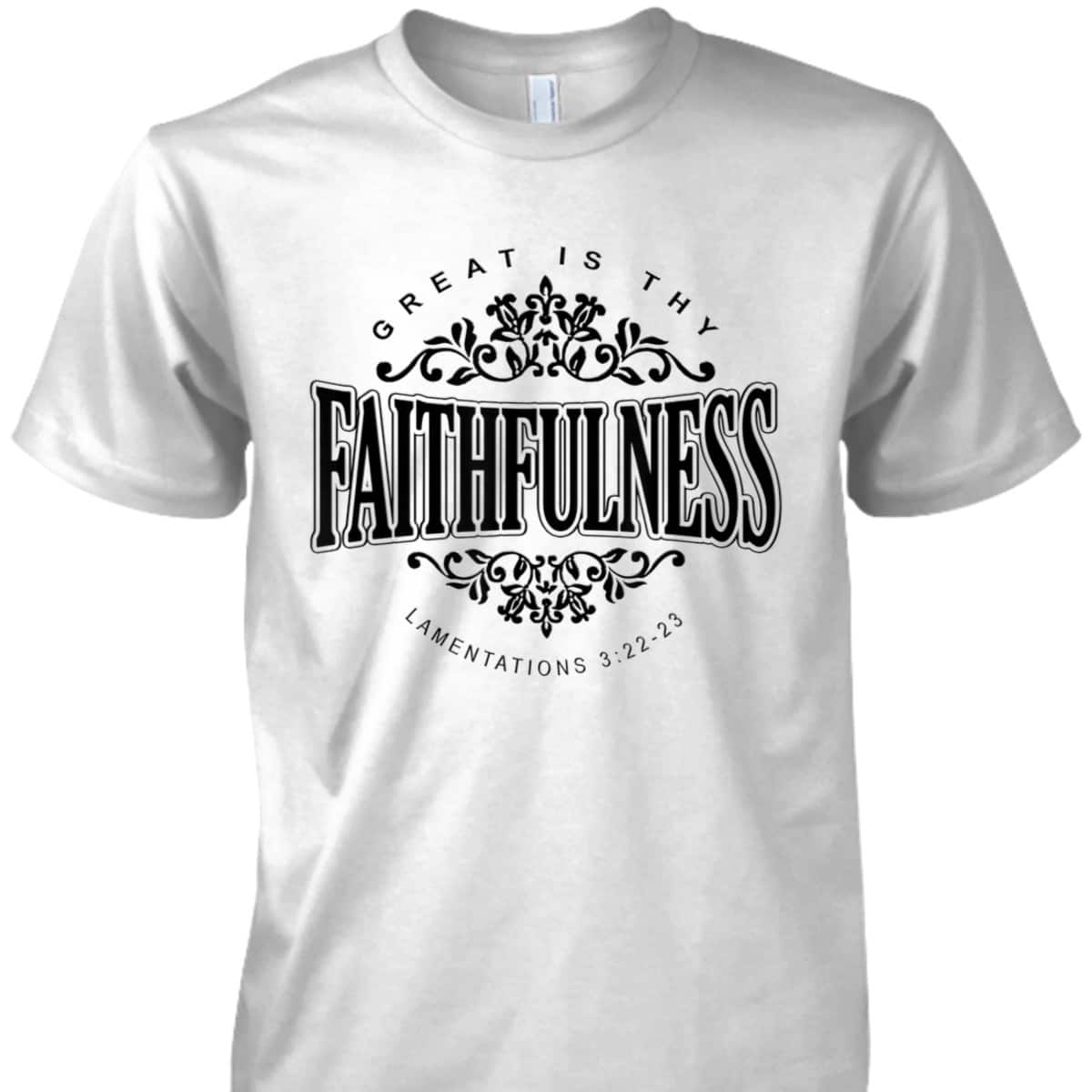 Great Is Thy Faithfulness Christian Religious Faith Bible Verse T-Shirt Great Is Thy Faithfulness Christian Religious Faith Bible Verse T-Shirt