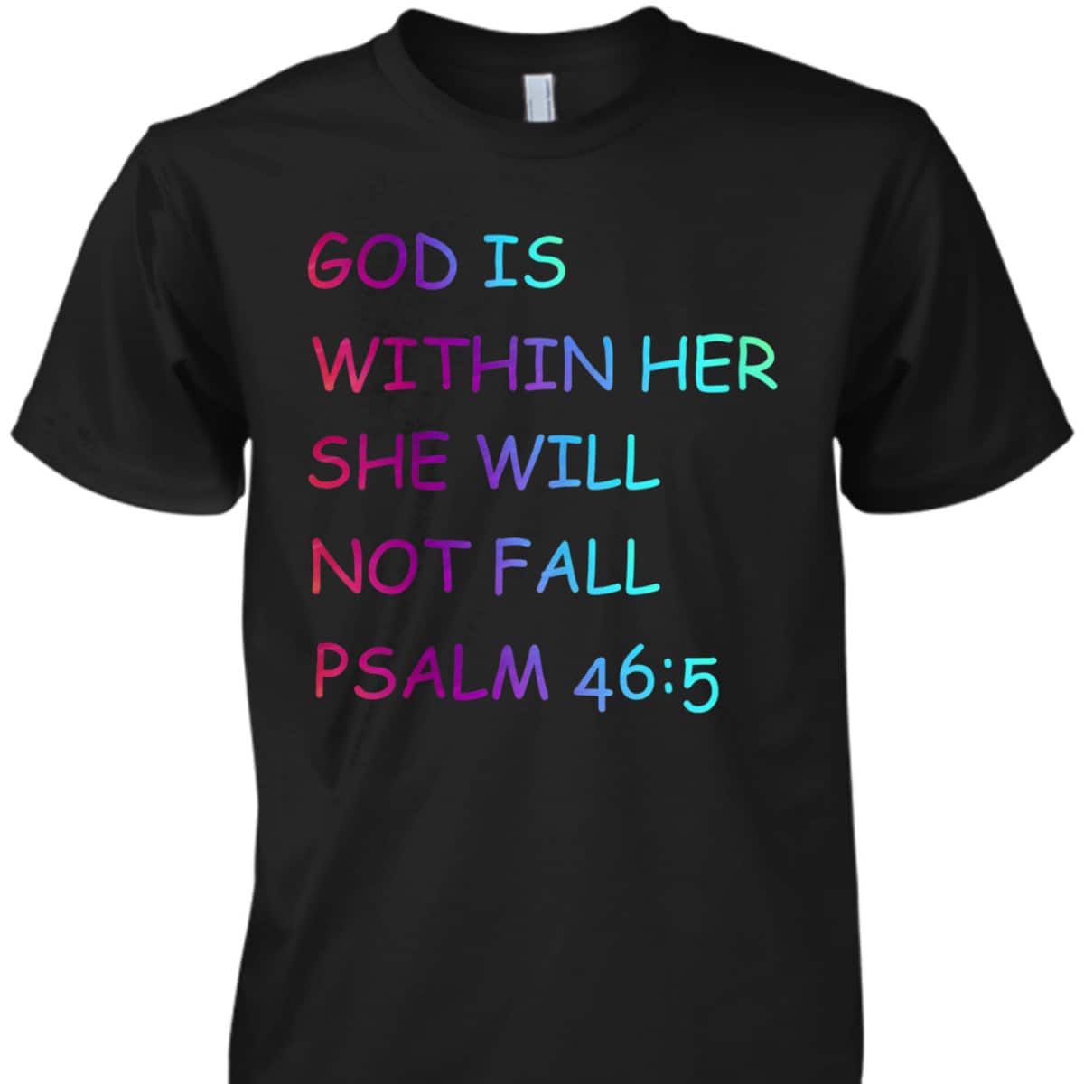 Colorful Christian Bible VerseGod Is Within Her She Will Not Fall Psalm 46:5 T-Shirt