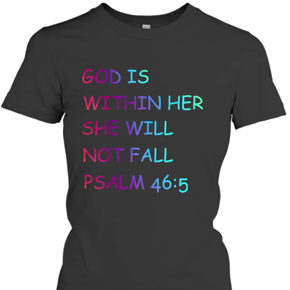 Colorful Christian Bible VerseGod Is Within Her She Will Not Fall Psalm 46:5 T-Shirt