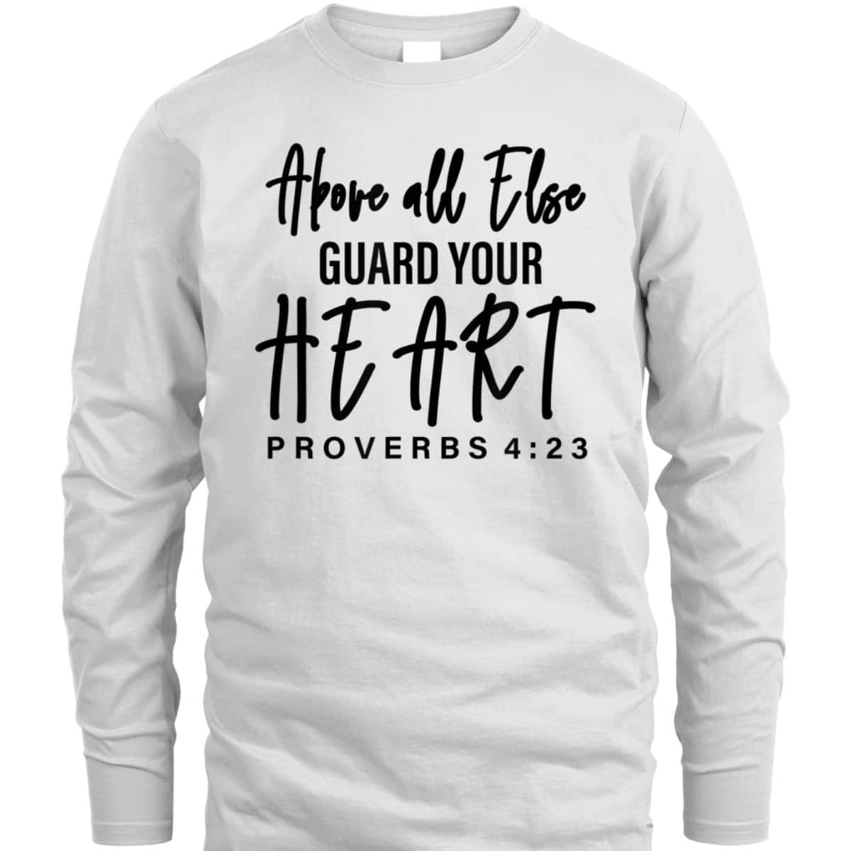 Proverbs 4:23 Bible Verse T-Shirt Above All Else Guard Your Heart Proverbs 4:23 Bible Verse T-Shirt Above All Else Guard Your Heart