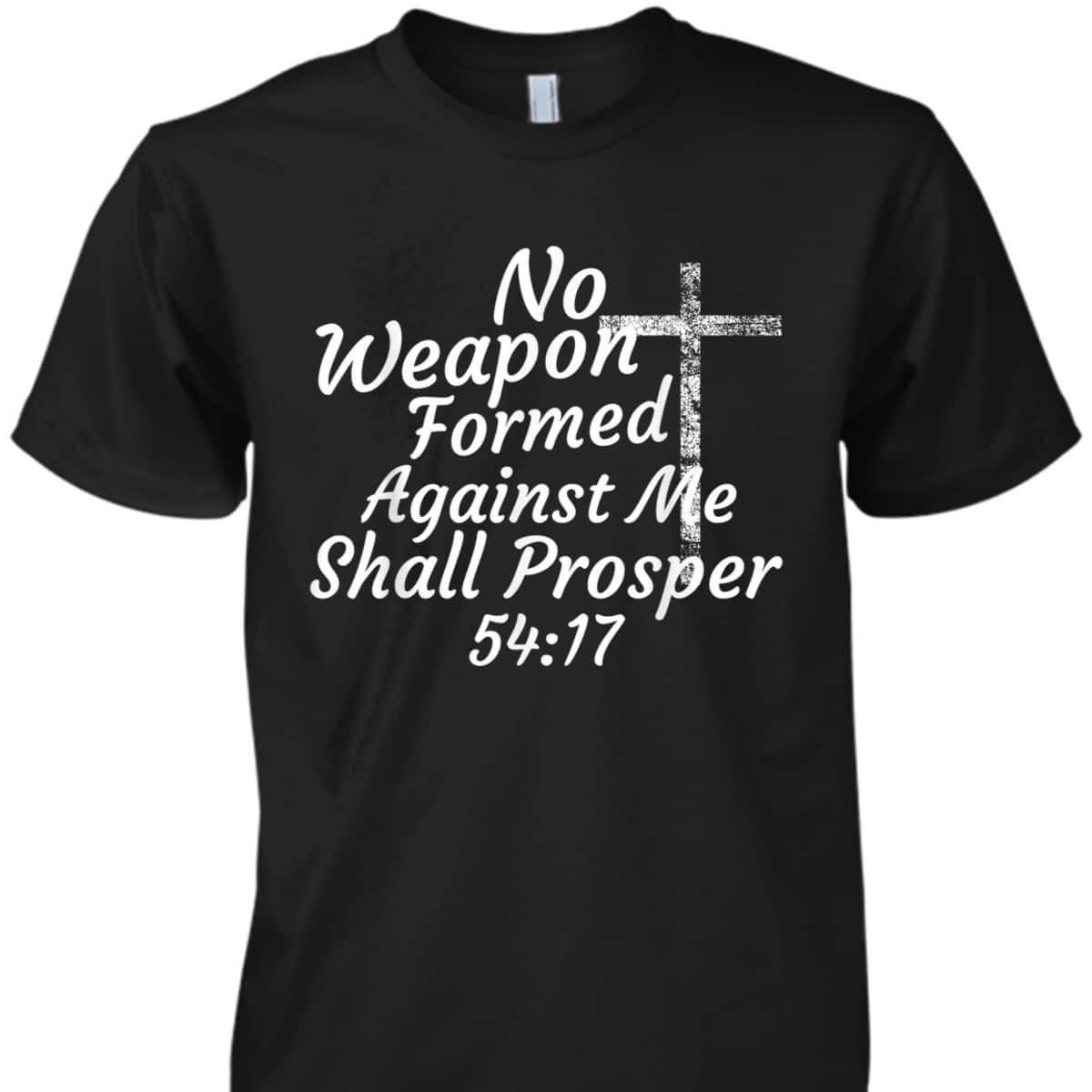 Christian Bible Verse 54:17 No Weapon Formed Against Me Shall Prosper T-Shirt Christian Bible Verse 54:17 No Weapon Formed Against Me Shall Prosper T-Shirt
