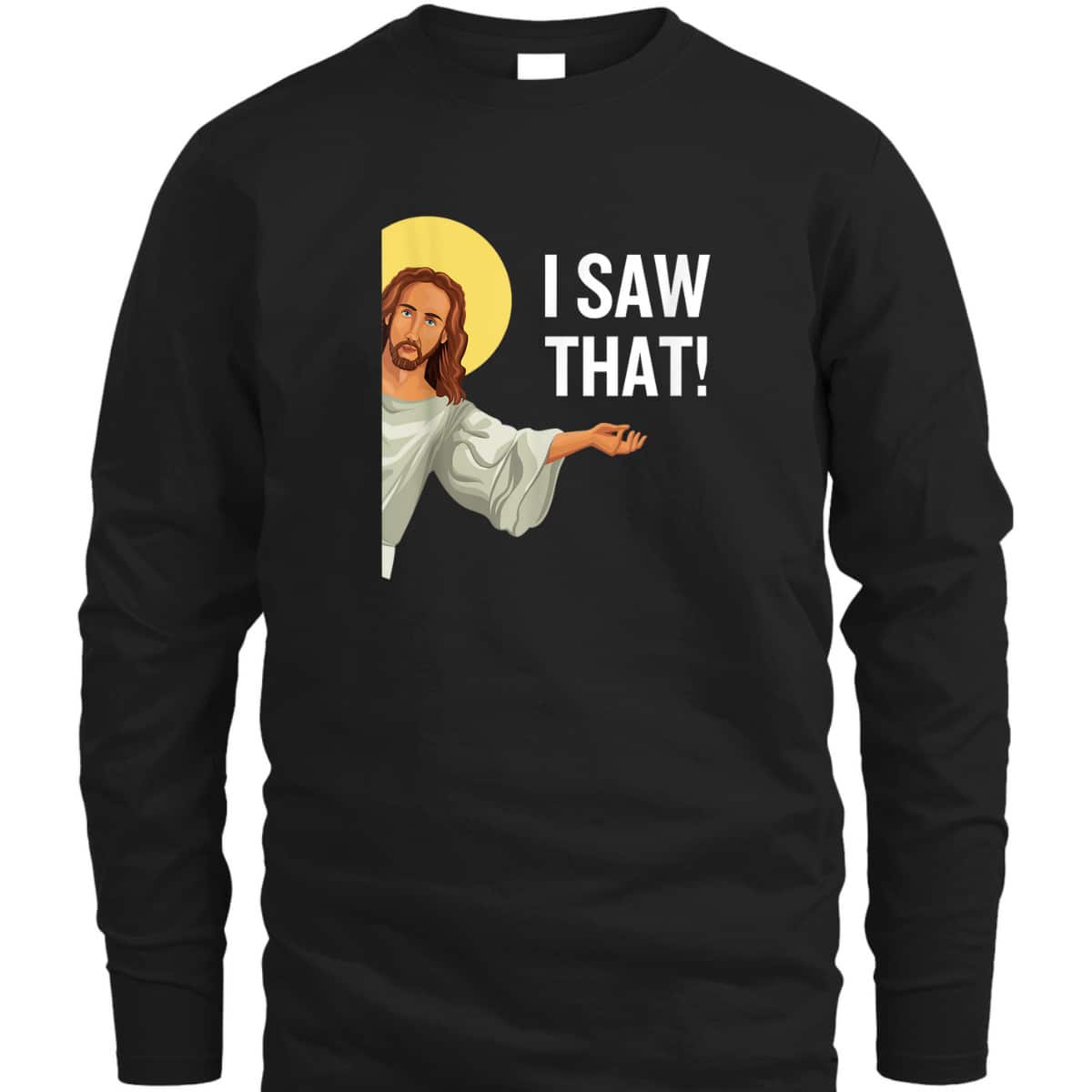 Funny Christian T-Shirt Jesus Meme I Saw That Christian Quote God Is Watching Funny Christian T-Shirt Jesus Meme I Saw That Christian Quote God Is Watching