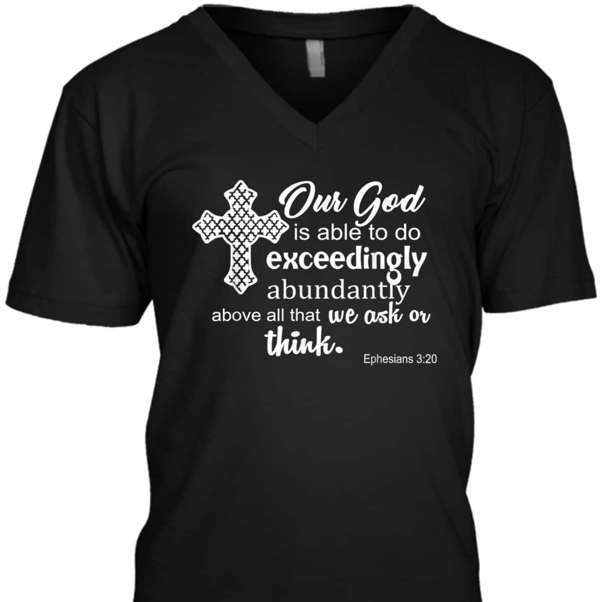 Ephesians 3:20 Our God Is Able To Exceedingly Abundantly Above All The We Ask Or Think Bible Verse T-Shirt