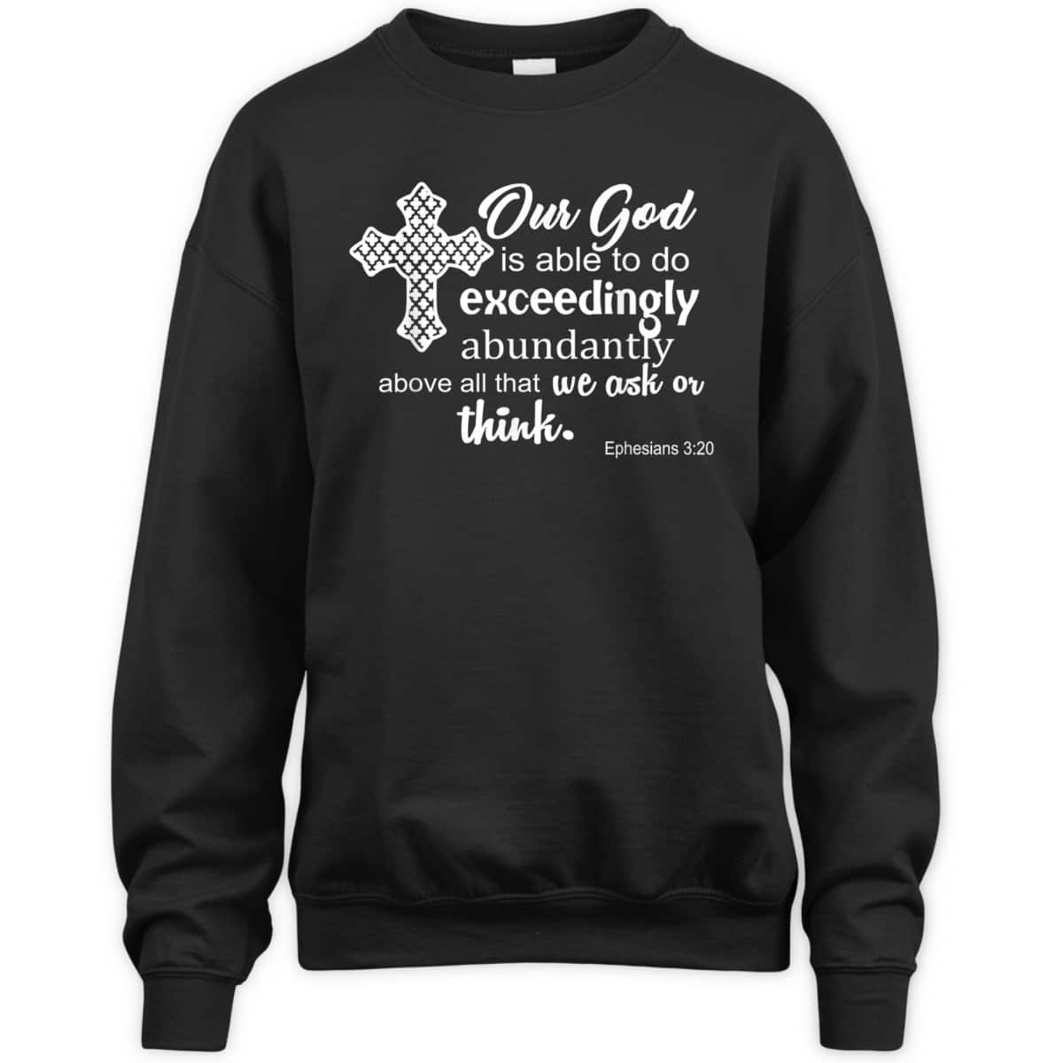 Ephesians 3:20 Our God Is Able To Exceedingly Abundantly Above All The We Ask Or Think Bible Verse T-Shirt