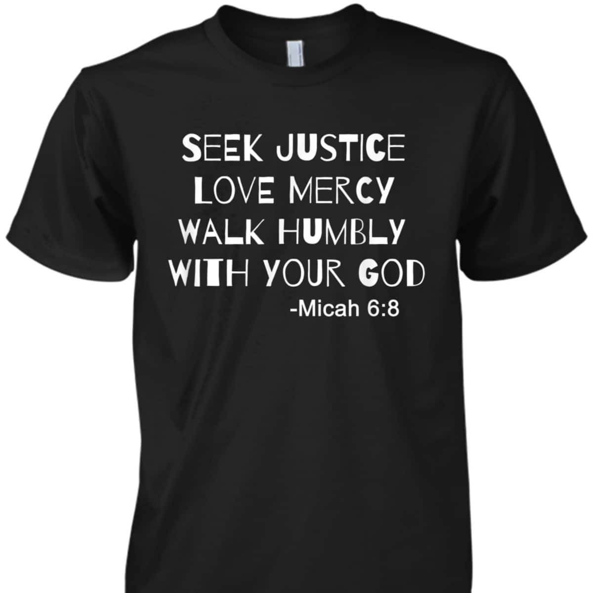 Seek Justice Love Mercy Walk Humbly Micah 68 Christian Bible Verse T-Shirt Seek Justice Love Mercy Walk Humbly Micah 68 Christian Bible Verse T-Shirt