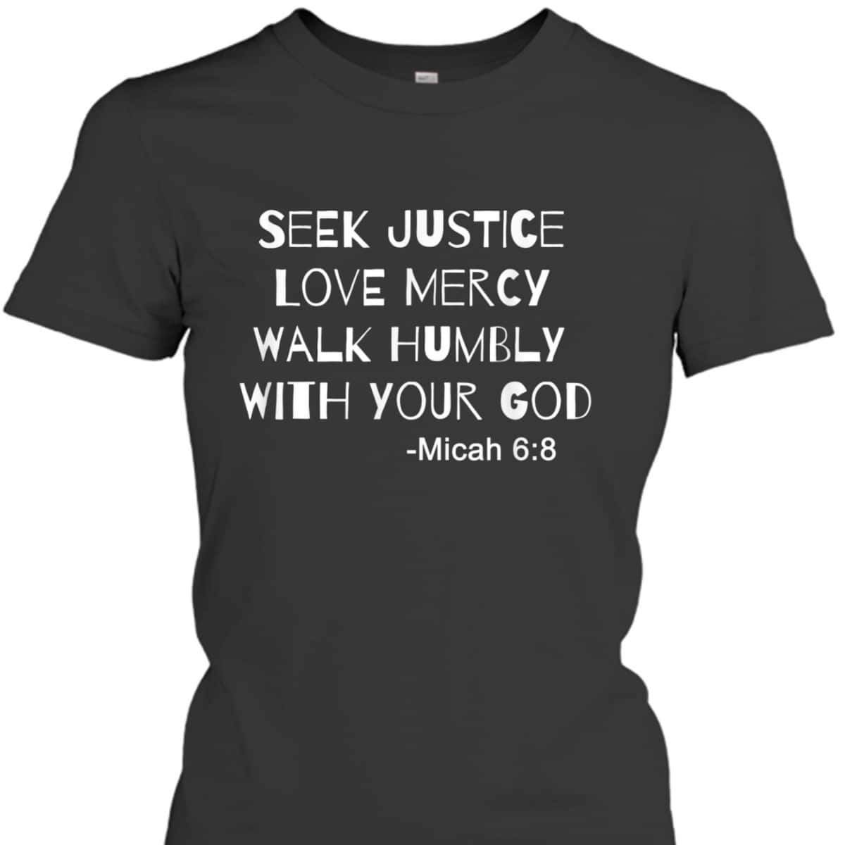 Seek Justice Love Mercy Walk Humbly Micah 68 Christian Bible Verse T-Shirt