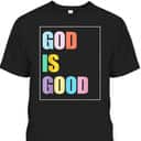 Colorful God Is Good T-Shirt Christian Religious Gift