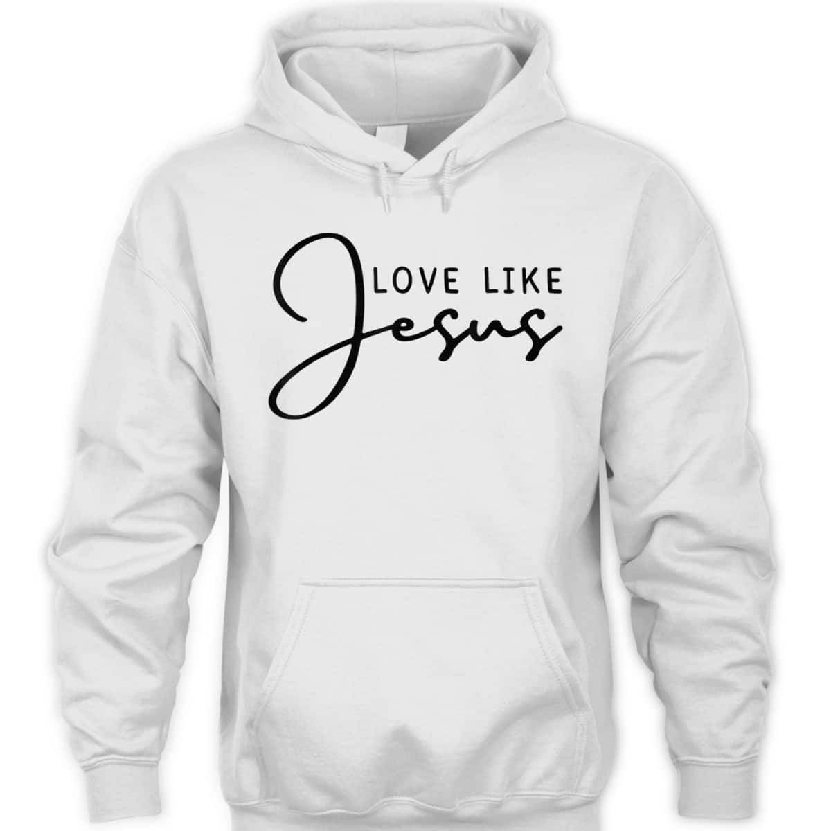 Love Like Jesus T-Shirt Christian Saying Gift Love Like Jesus T-Shirt Christian Saying Gift