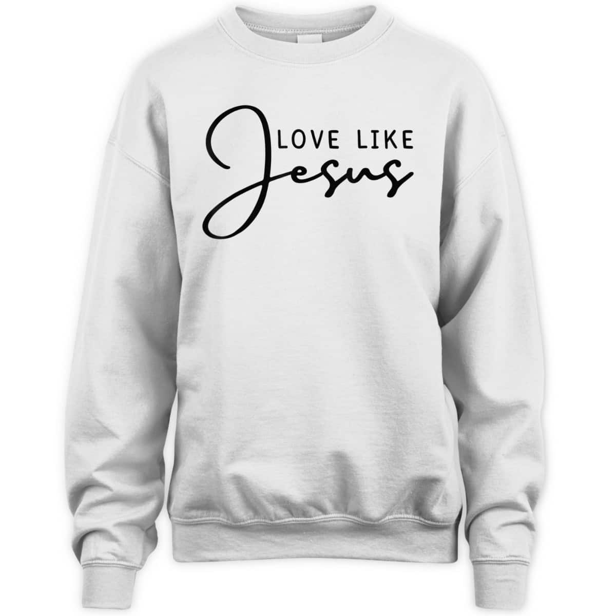 Love Like Jesus T-Shirt Christian Saying Gift Love Like Jesus T-Shirt Christian Saying Gift