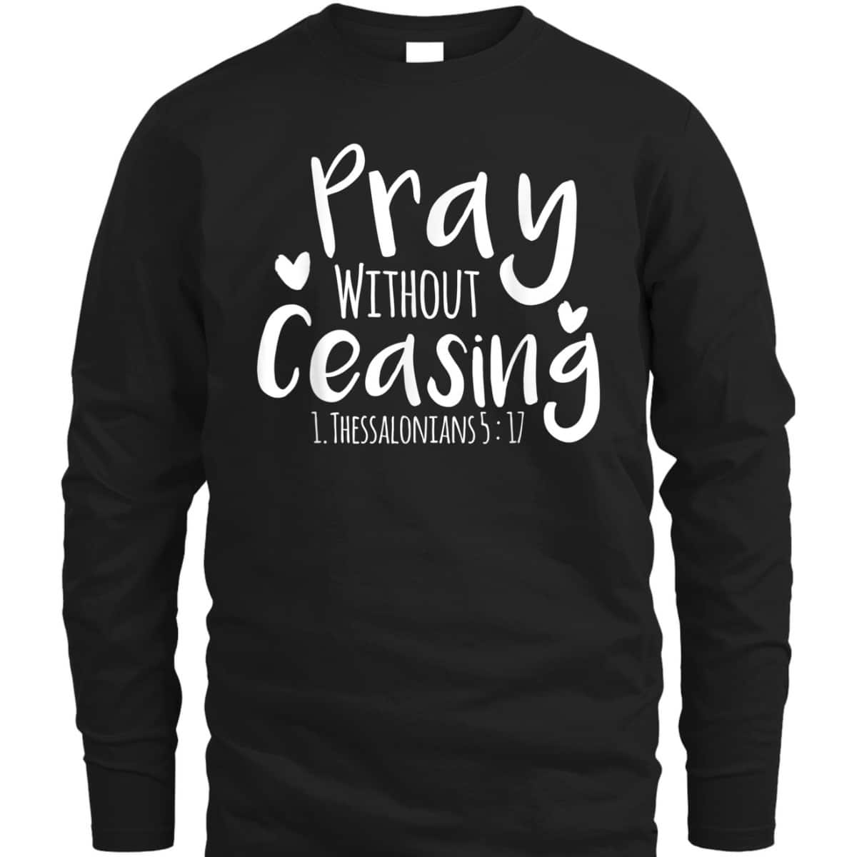 Pray Without Ceasing Bible Verse T-Shirt Christian Jesus God Pray Without Ceasing Bible Verse T-Shirt Christian Jesus God