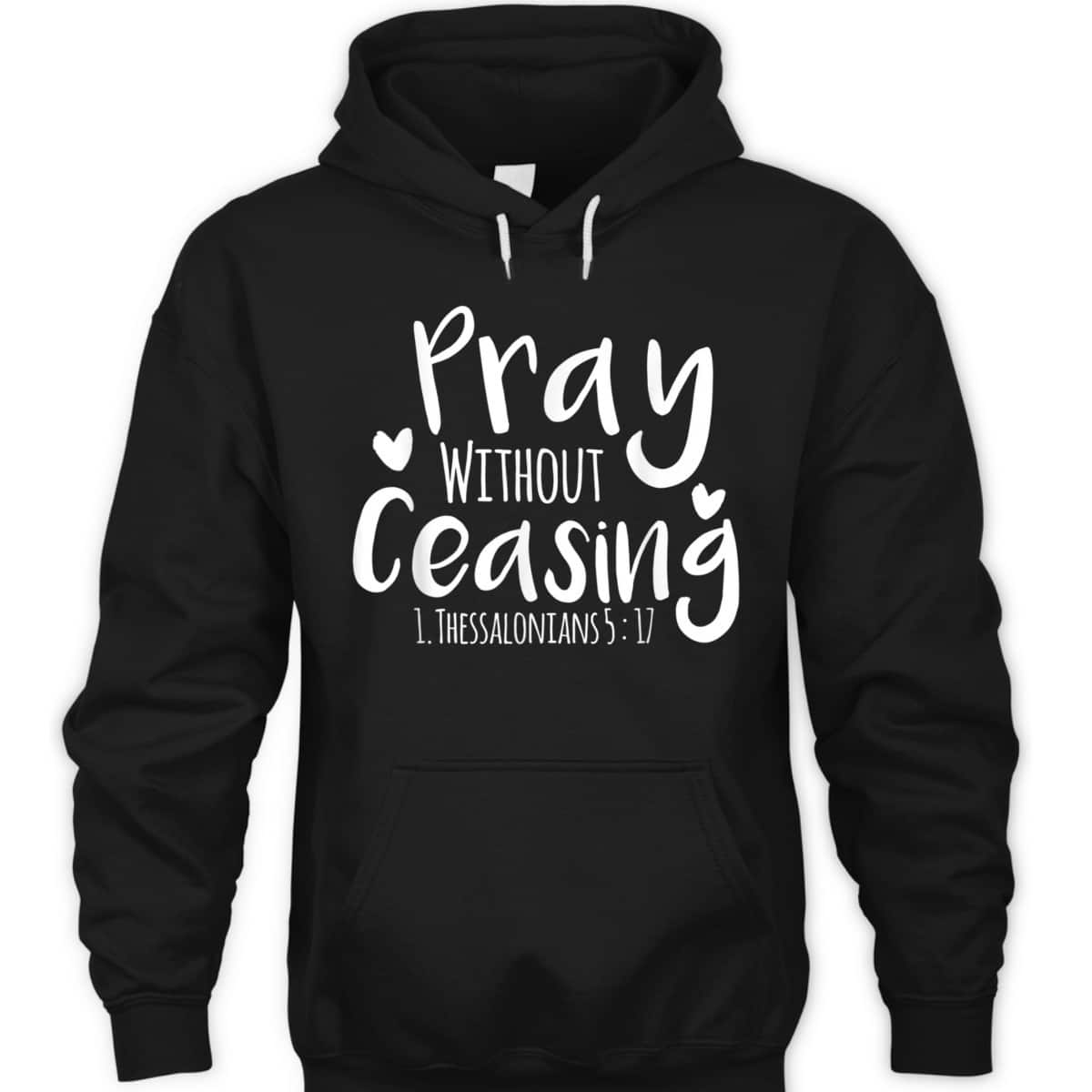 Pray Without Ceasing Bible Verse T-Shirt Christian Jesus God Pray Without Ceasing Bible Verse T-Shirt Christian Jesus God