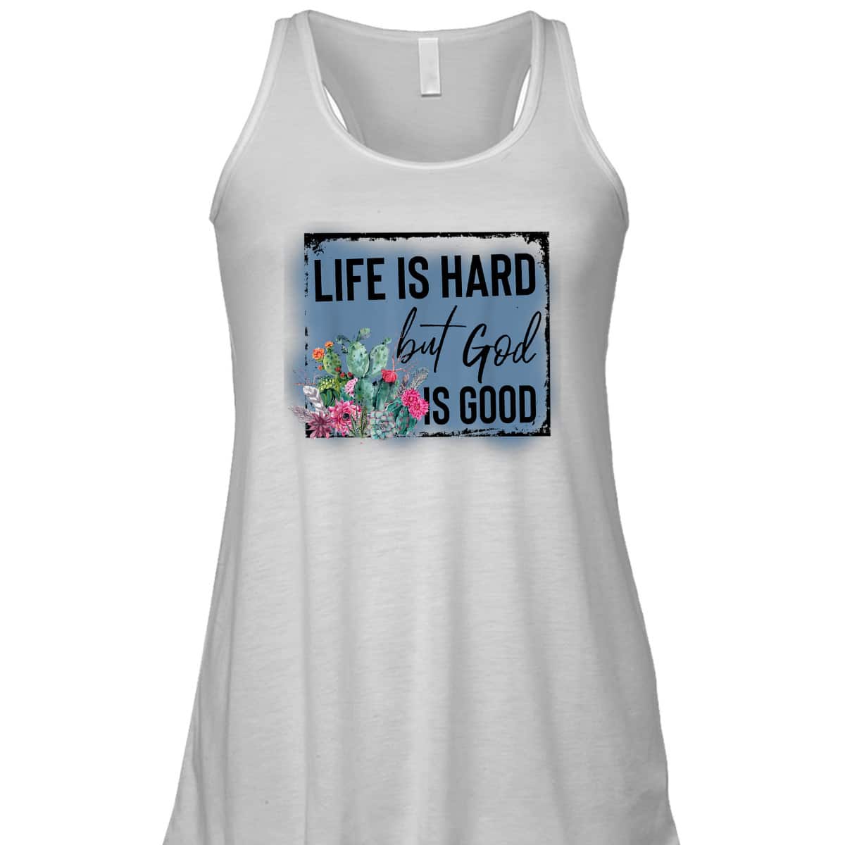 Floral Cactus Life Is Hard God Is Good T-Shirt Christian Gift Floral Cactus Life Is Hard God Is Good T-Shirt Christian Gift