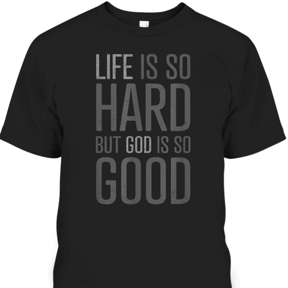 Life Is Hard But God Is Good T-Shirt Christian Quote Faith