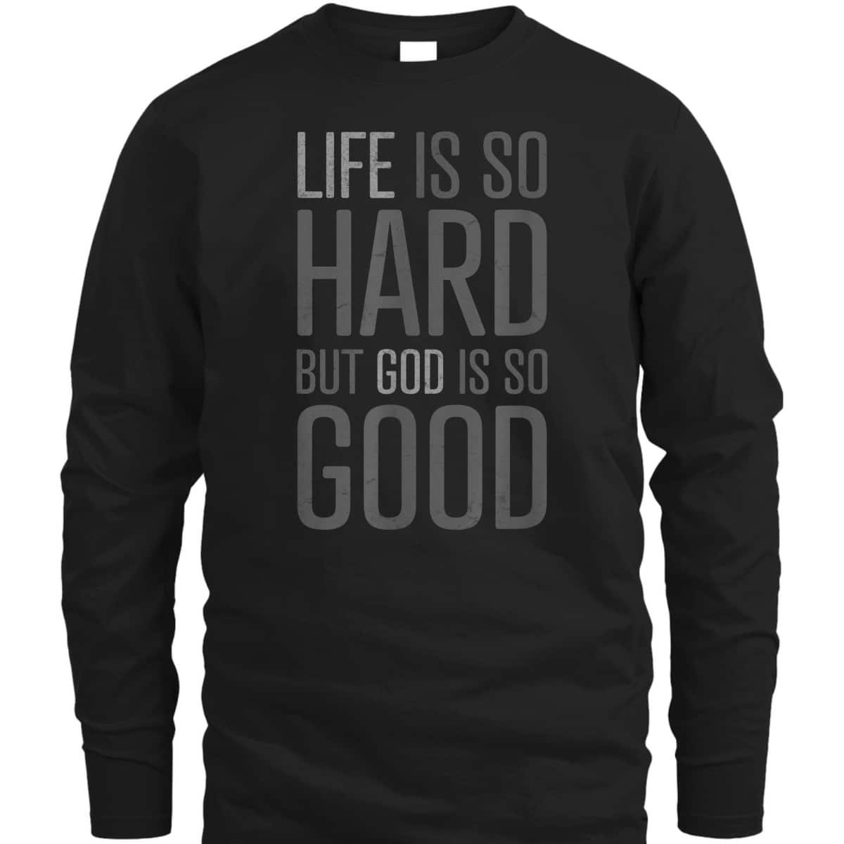 Life Is Hard But God Is Good T-Shirt Christian Quote Faith Life Is Hard But God Is Good T-Shirt Christian Quote Faith