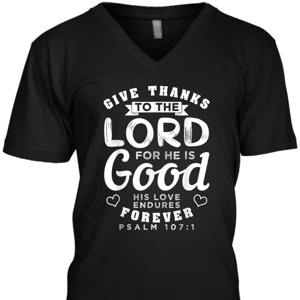 Give Thanks To The Lord For He Is Good T-Shirt Bible Verse Christian Gift Give Thanks To The Lord For He Is Good T-Shirt Bible Verse Christian Gift