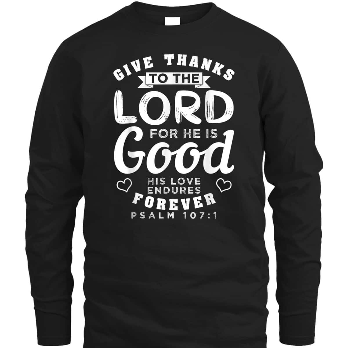 Give Thanks To The Lord For He Is Good T-Shirt Bible Verse Christian Gift