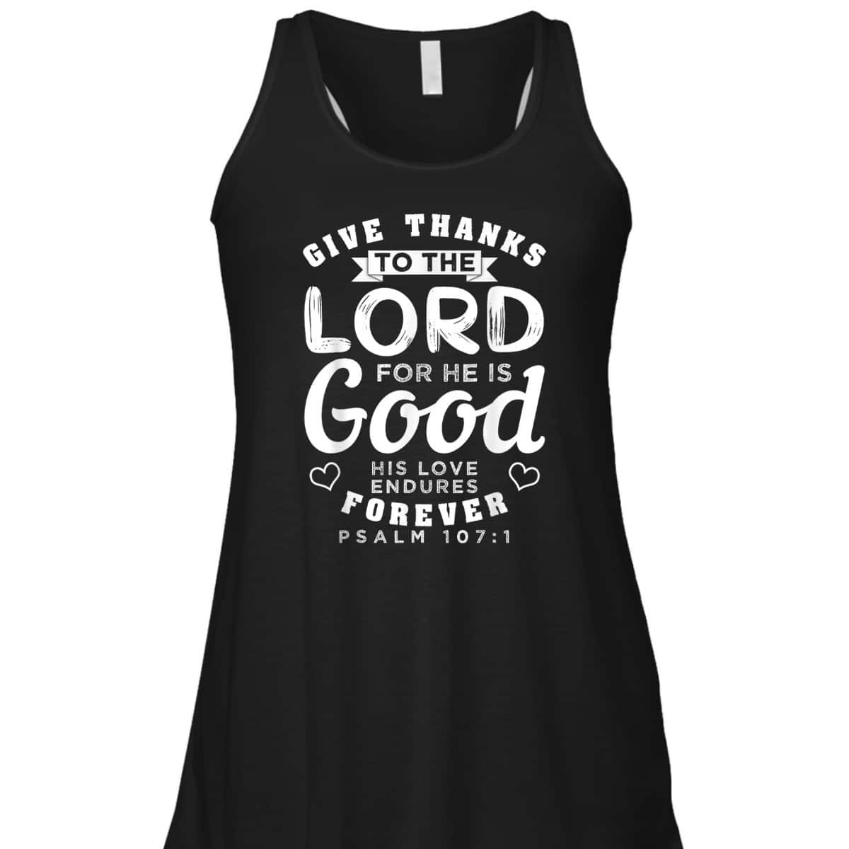 Give Thanks To The Lord For He Is Good T-Shirt Bible Verse Christian Gift Give Thanks To The Lord For He Is Good T-Shirt Bible Verse Christian Gift