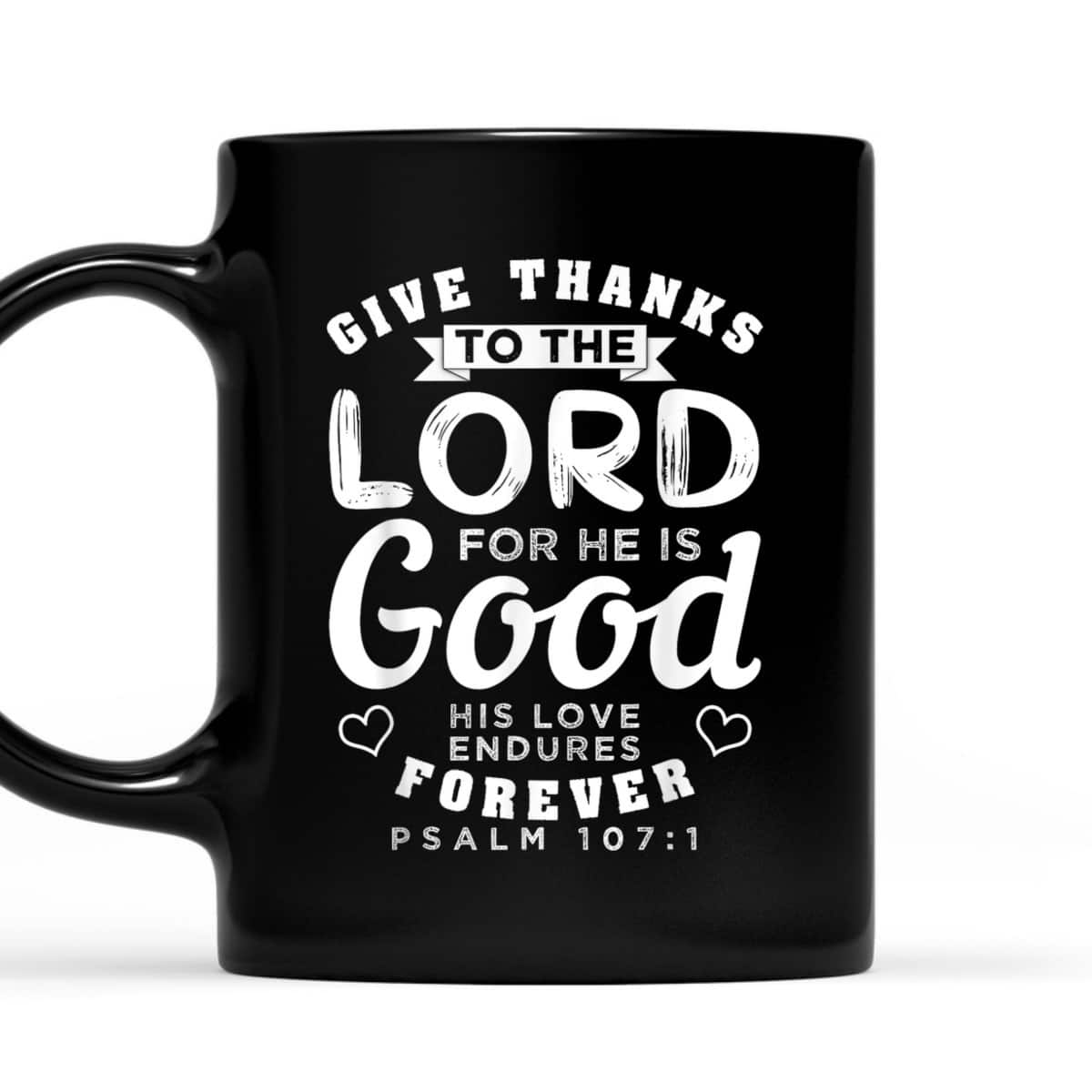 Give Thanks To The Lord For He Is Good T-Shirt Bible Verse Christian Gift