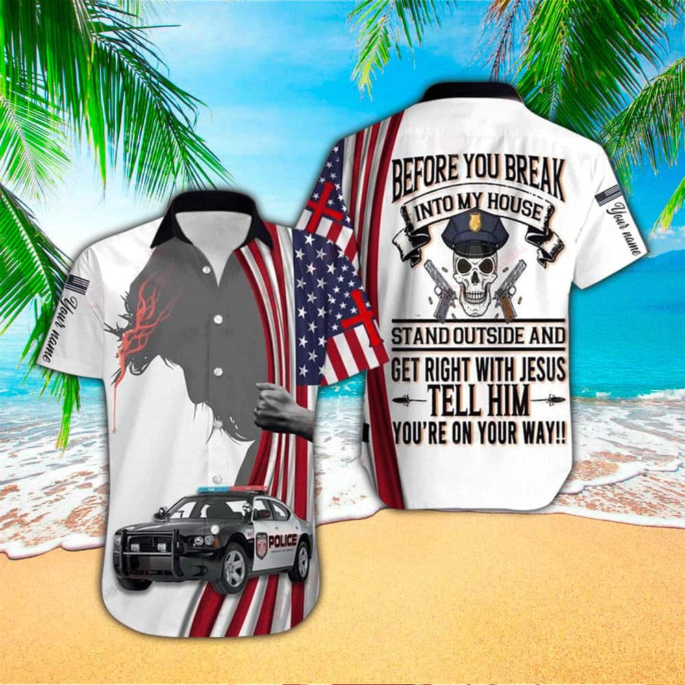 Before You Break Into My House Stand Out And Get Right With Jesus Christian Faith Hawaiian Shirt Before You Break Into My House Stand Out And Get Right With Jesus Christian Faith Hawaiian Shirt