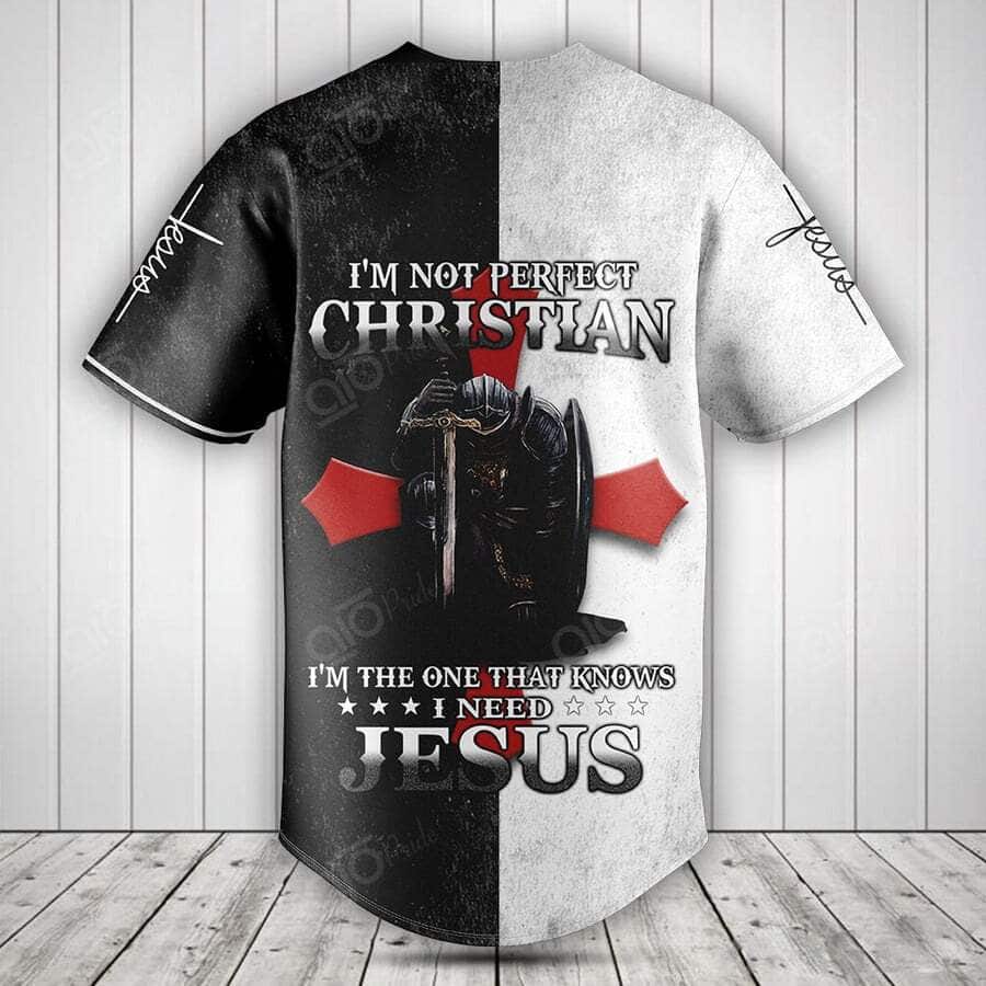 I'm Not Perfect Christian I'm The One That Knows I Need Jesus Knight Template Baseball Jersey