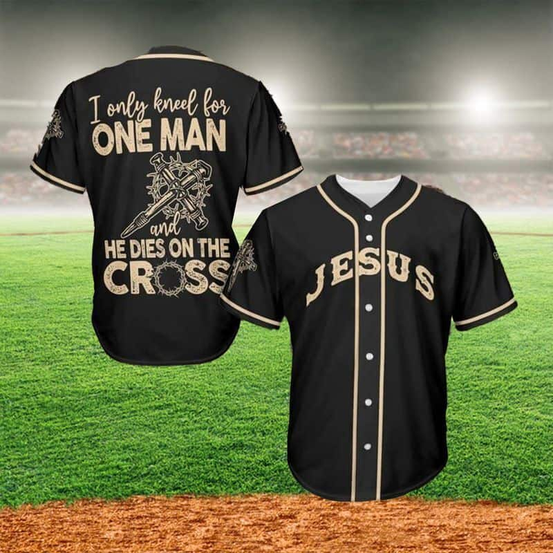 Christian Baseball Jersey I Only Kneel For One Man And He Died On The Cross