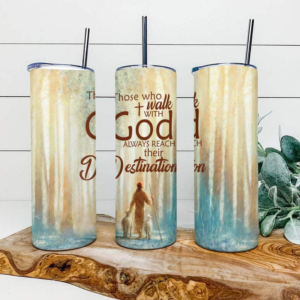 Those Who Walk With God Always Reach Their Destination Jesus Christian Religious Skinny Tumbler Those Who Walk With God Always Reach Their Destination Jesus Christian Religious Skinny Tumbler