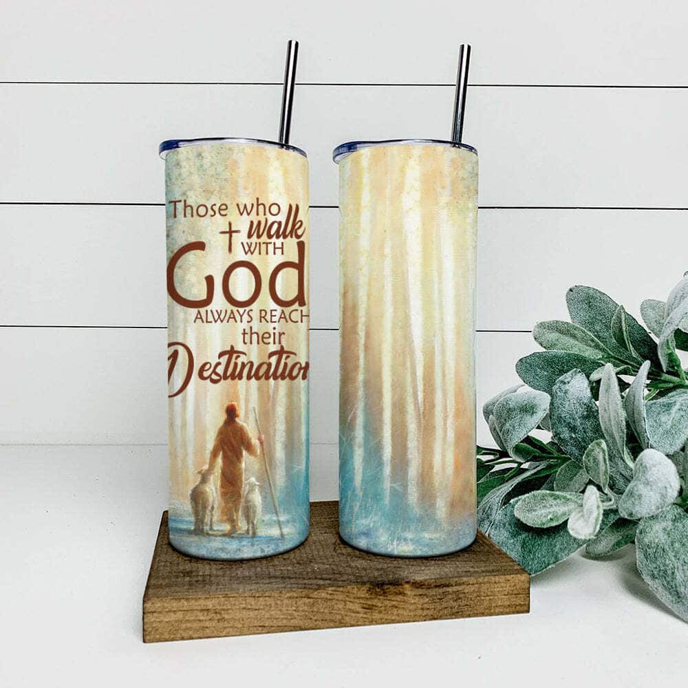 Those Who Walk With God Always Reach Their Destination Jesus Christian Religious Skinny Tumbler Those Who Walk With God Always Reach Their Destination Jesus Christian Religious Skinny Tumbler
