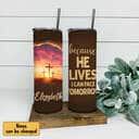 Personalized Christian Skinny Tumbler Because He Lives I Can Face Tomorrow Personalized Christian Skinny Tumbler Because He Lives I Can Face Tomorrow