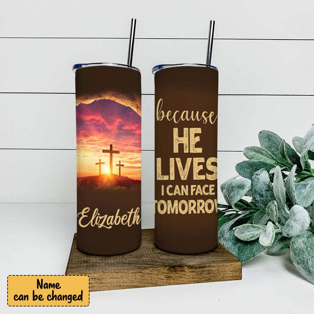 Personalized Christian Skinny Tumbler Because He Lives I Can Face Tomorrow Personalized Christian Skinny Tumbler Because He Lives I Can Face Tomorrow