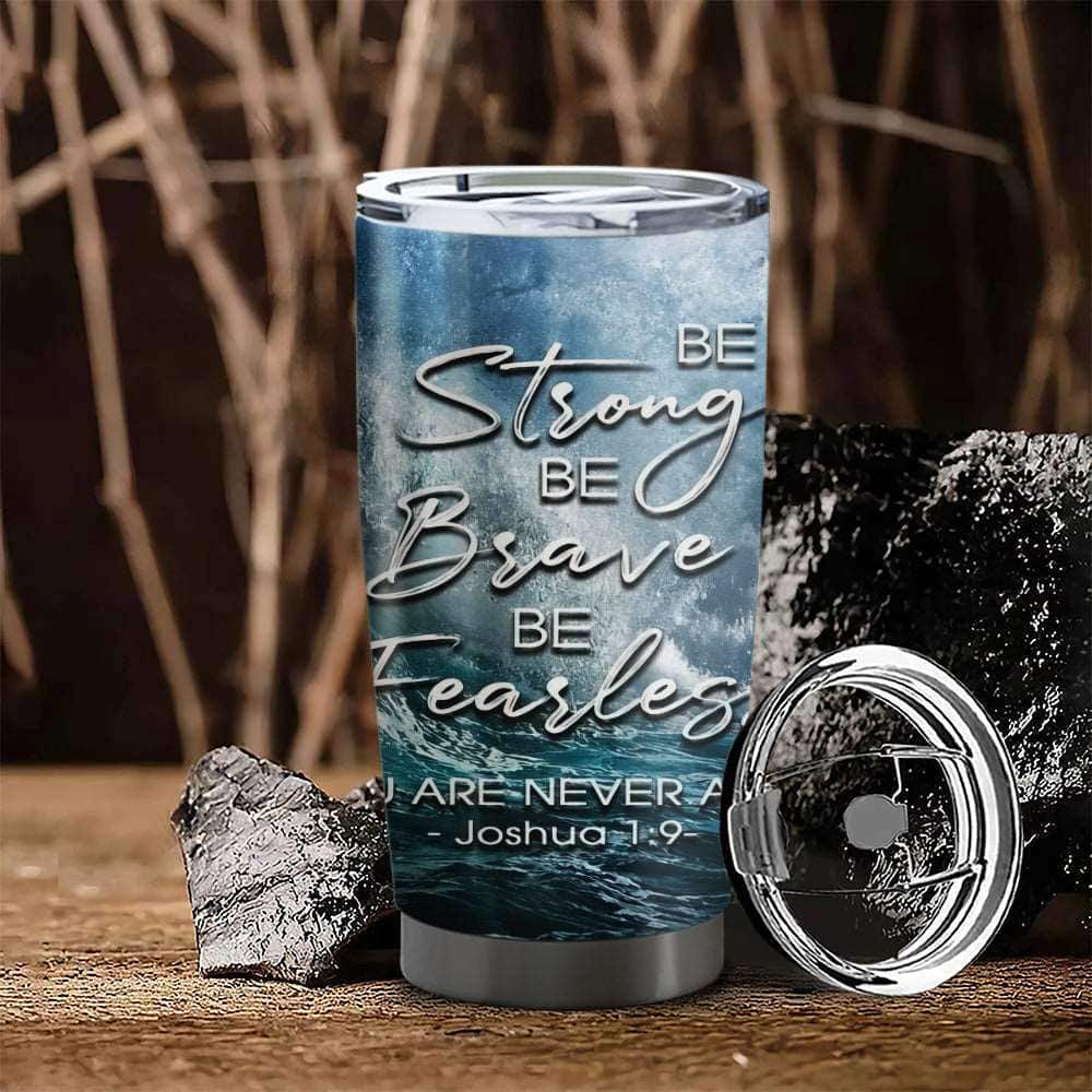 Be Strong Be Brave Be Fearless Christian Religious Tumbler Bible Verse Joshua 1:9 Be Strong Be Brave Be Fearless Christian Religious Tumbler Bible Verse Joshua 1:9