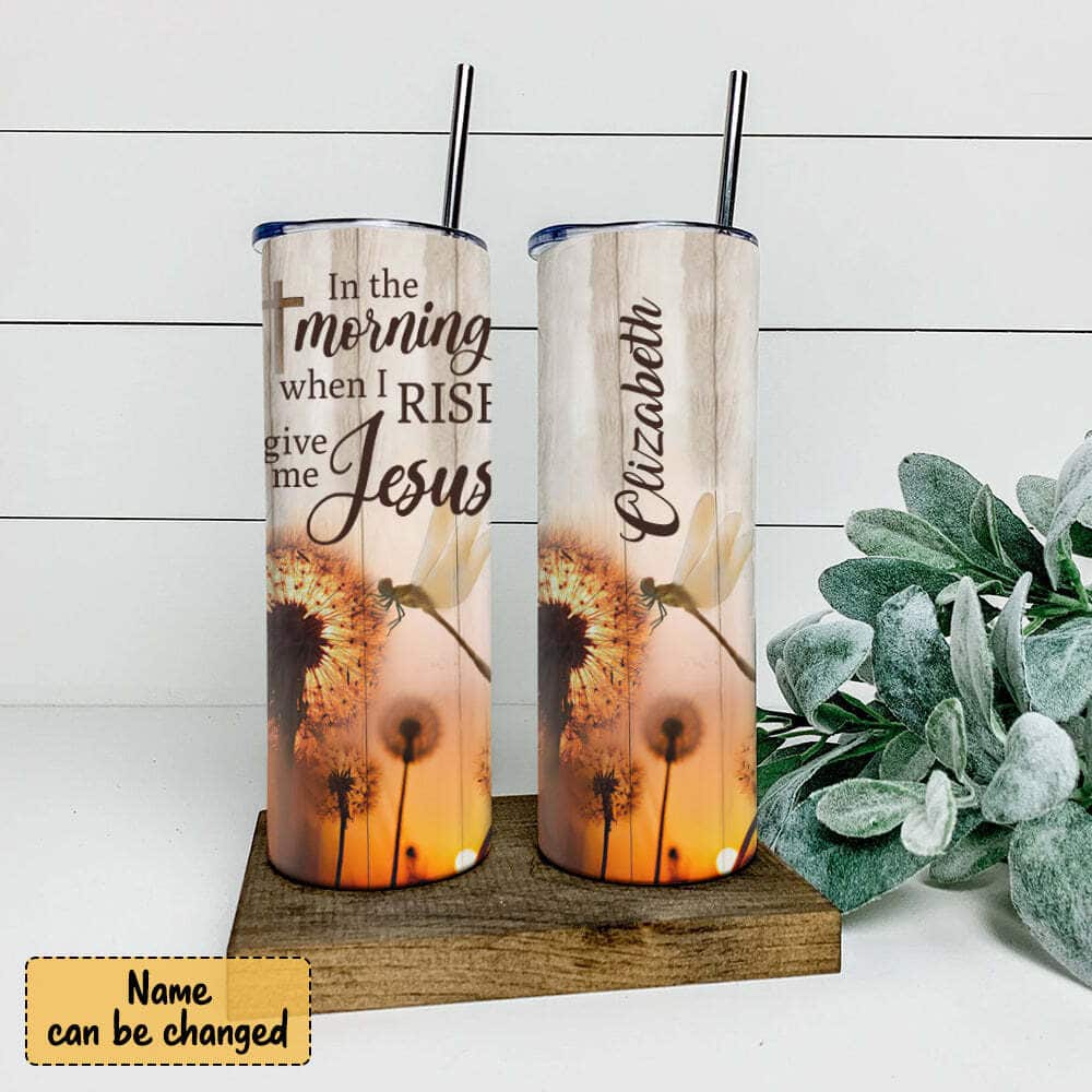 Personalized Christian Religious Skinny Tumbler In The Morning Dragonfly And Dandelion Give Me Jesus Personalized Christian Religious Skinny Tumbler In The Morning Dragonfly And Dandelion Give Me Jesus