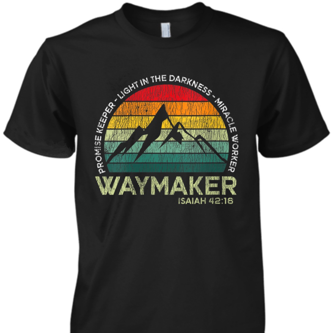 Waymaker Promise Keeper Light In The Darkness T-Shirt Miracle Worker Isaiah 42:16 Waymaker Promise Keeper Light In The Darkness T-Shirt Miracle Worker Isaiah 42:16