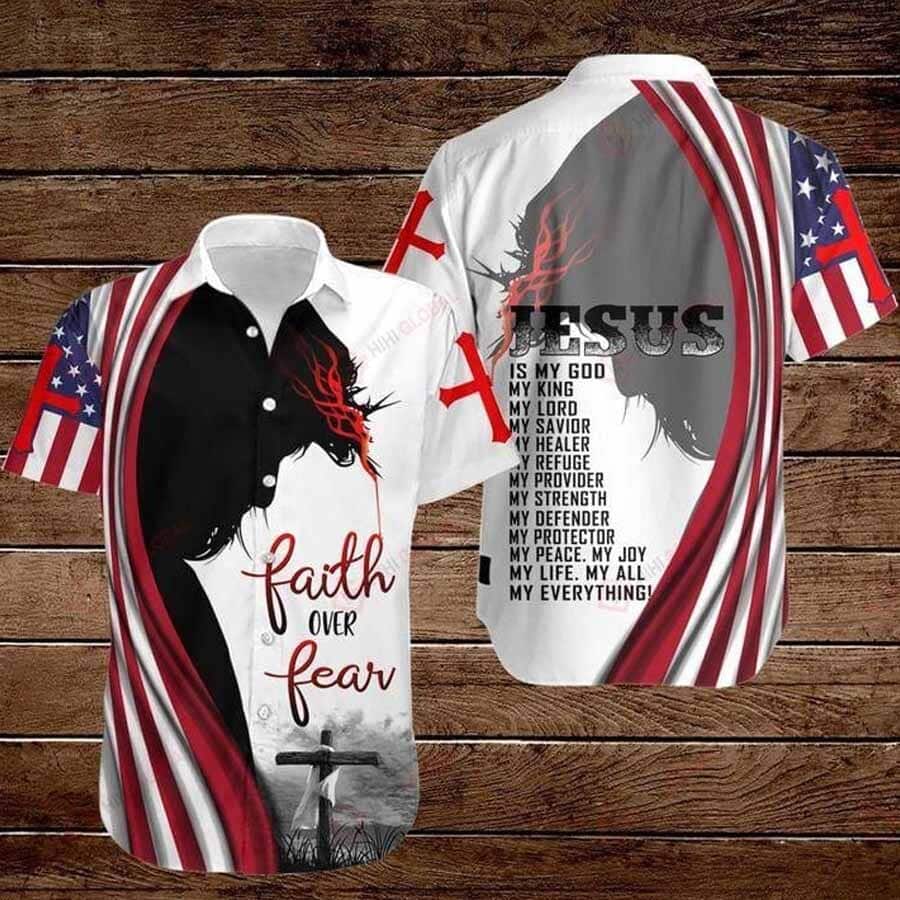 Faith Over Fear Jesus Is My God US Flag American 4th Of July Hawaiian Shirt Faith Over Fear Jesus Is My God US Flag American 4th Of July Hawaiian Shirt