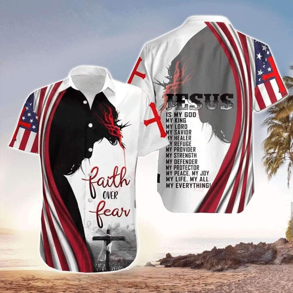 Faith Over Fear Bible Verse Christian Hawaiian Shirt Jesus Is My Everything 4th Of July Faith Over Fear Bible Verse Christian Hawaiian Shirt Jesus Is My Everything 4th Of July