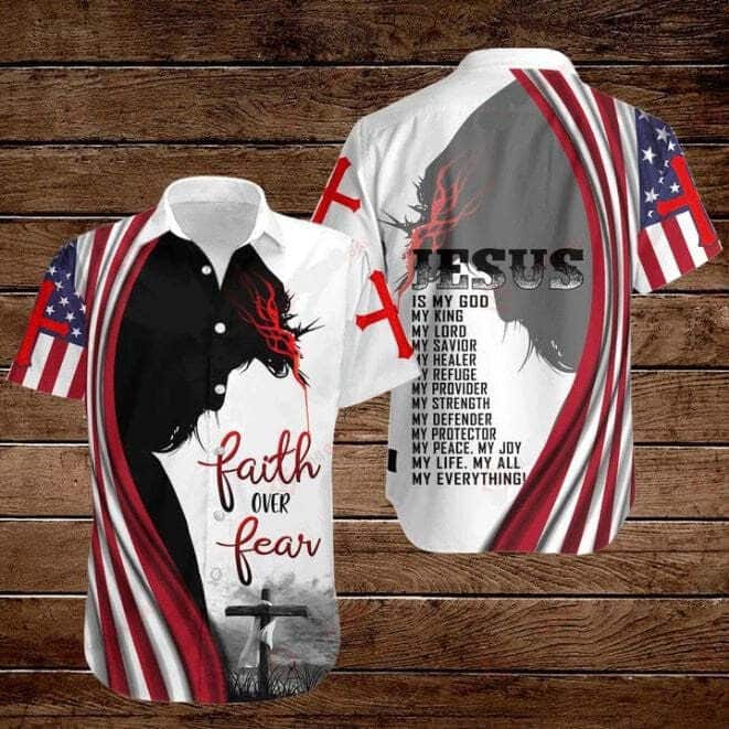 4th Of July Cross Jesus Bible America Flag Faith Over Fear Jesus Is My God My King My Lord My Savior Christian Hawaiian Shirt 4th Of July Cross Jesus Bible America Flag Faith Over Fear Jesus Is My God My King My Lord My Savior Christian Hawaiian Shirt