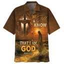 Bible Verse Be Still And Know That I Am God Jesus Cross Best Christian Hawaiian Shirt Bible Verse Be Still And Know That I Am God Jesus Cross Best Christian Hawaiian Shirt