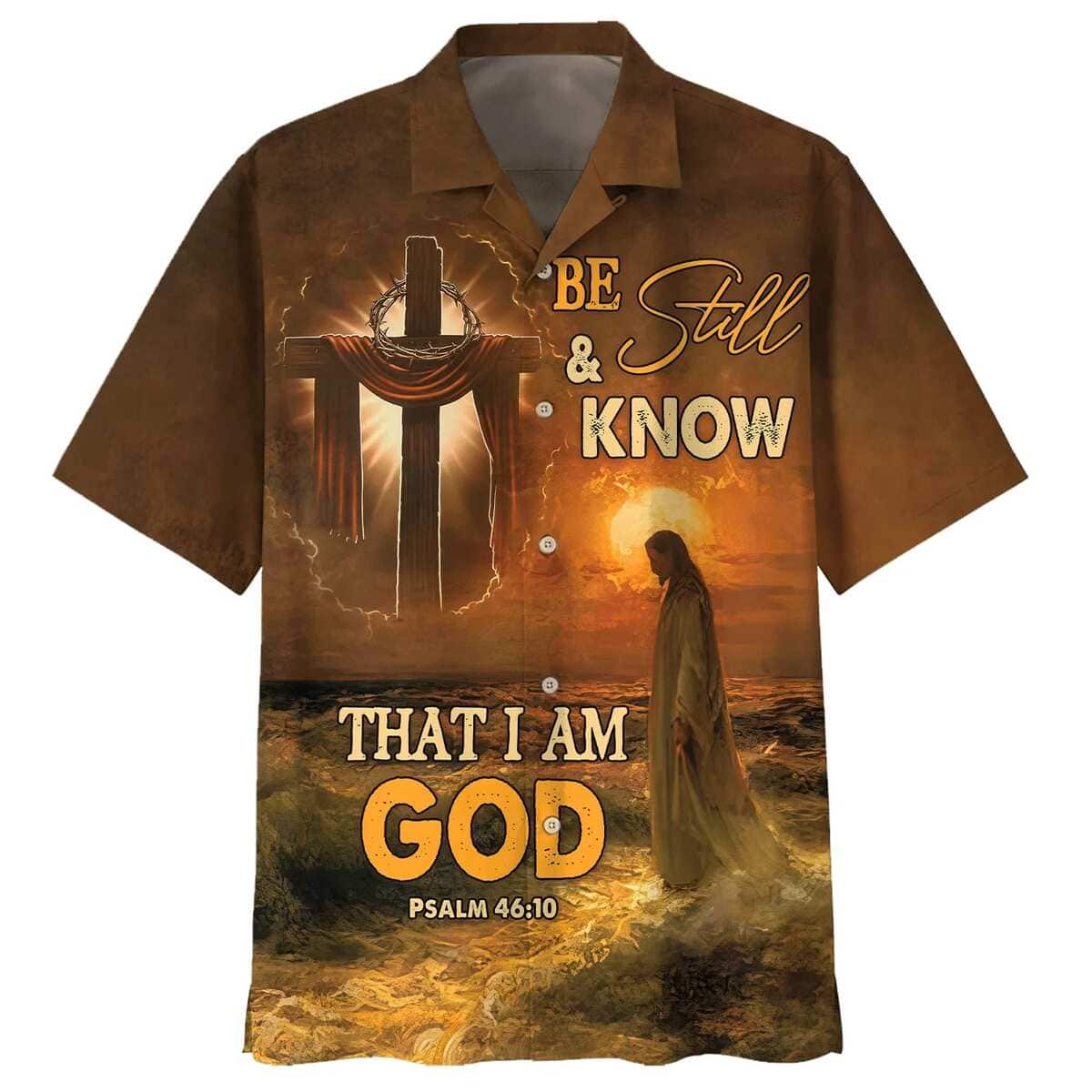 Bible Verse Be Still And Know That I Am God Jesus Cross Best Christian Hawaiian Shirt Bible Verse Be Still And Know That I Am God Jesus Cross Best Christian Hawaiian Shirt