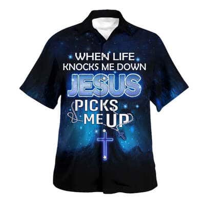 When Life Knocks Me Down Jesus Picks Me Up Christian Religious Hawaiian Shirt