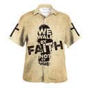 We Walk By Faith Not By Sight Jesus Christian Religious Hawaiian Shirt We Walk By Faith Not By Sight Jesus Christian Religious Hawaiian Shirt