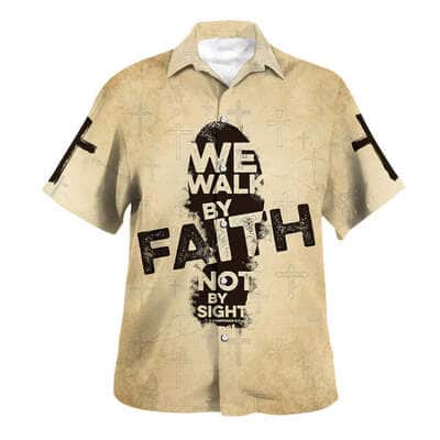 We Walk By Faith Not By Sight Jesus Christian Religious Hawaiian Shirt