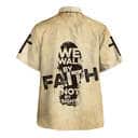 We Walk By Faith Not By Sight Jesus Christian Religious Hawaiian Shirt We Walk By Faith Not By Sight Jesus Christian Religious Hawaiian Shirt