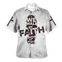 We Walk By Faith Not By Sight Jesus Cross Christian Religious Hawaiian Shirt