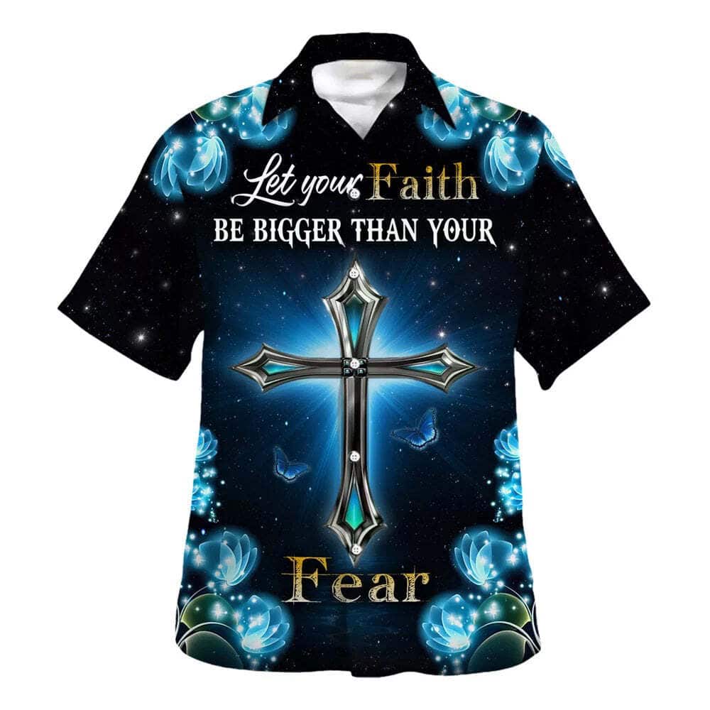 Let Your Faith Be Bigger Than Your Fear Christian Religious Hawaiian Shirt Let Your Faith Be Bigger Than Your Fear Christian Religious Hawaiian Shirt
