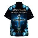Let Your Faith Be Bigger Than Your Fear Christian Religious Hawaiian Shirt Let Your Faith Be Bigger Than Your Fear Christian Religious Hawaiian Shirt