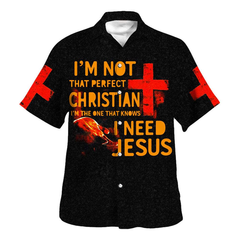 I'm Not That Perfect Christian I'm The One That Knows I Need Jesus Christian Religious Hawaiian Shirt I'm Not That Perfect Christian I'm The One That Knows I Need Jesus Christian Religious Hawaiian Shirt